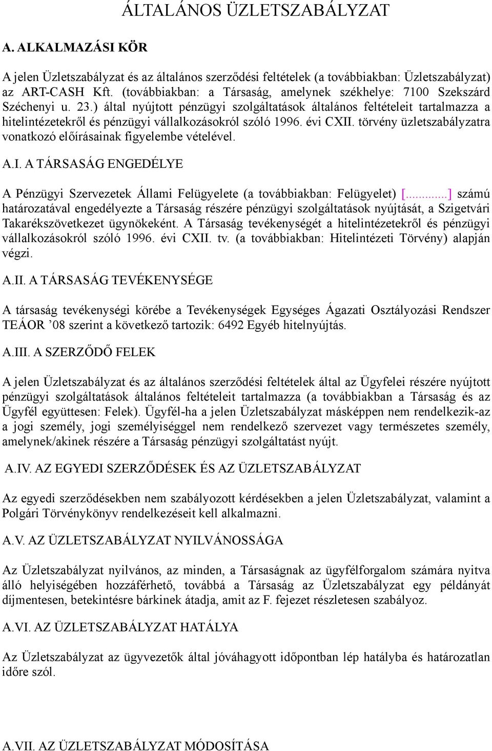 ) által nyújtott pénzügyi szolgáltatások általános feltételeit tartalmazza a hitelintézetekről és pénzügyi vállalkozásokról szóló 1996. évi CXII.