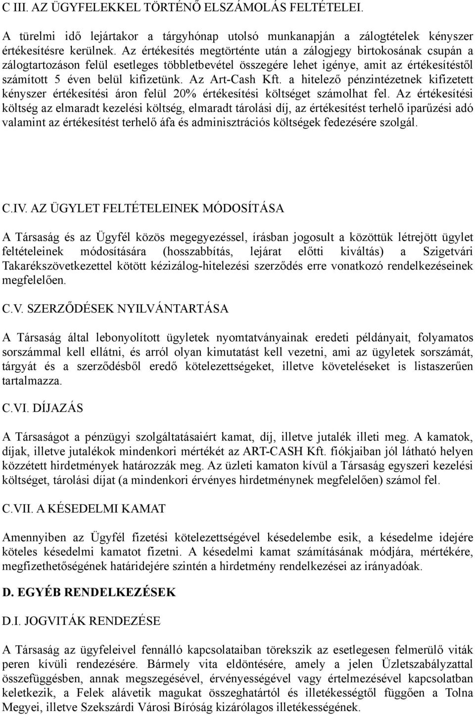 Az Art-Cash Kft. a hitelező pénzintézetnek kifizetett kényszer értékesítési áron felül 20% értékesítési költséget számolhat fel.