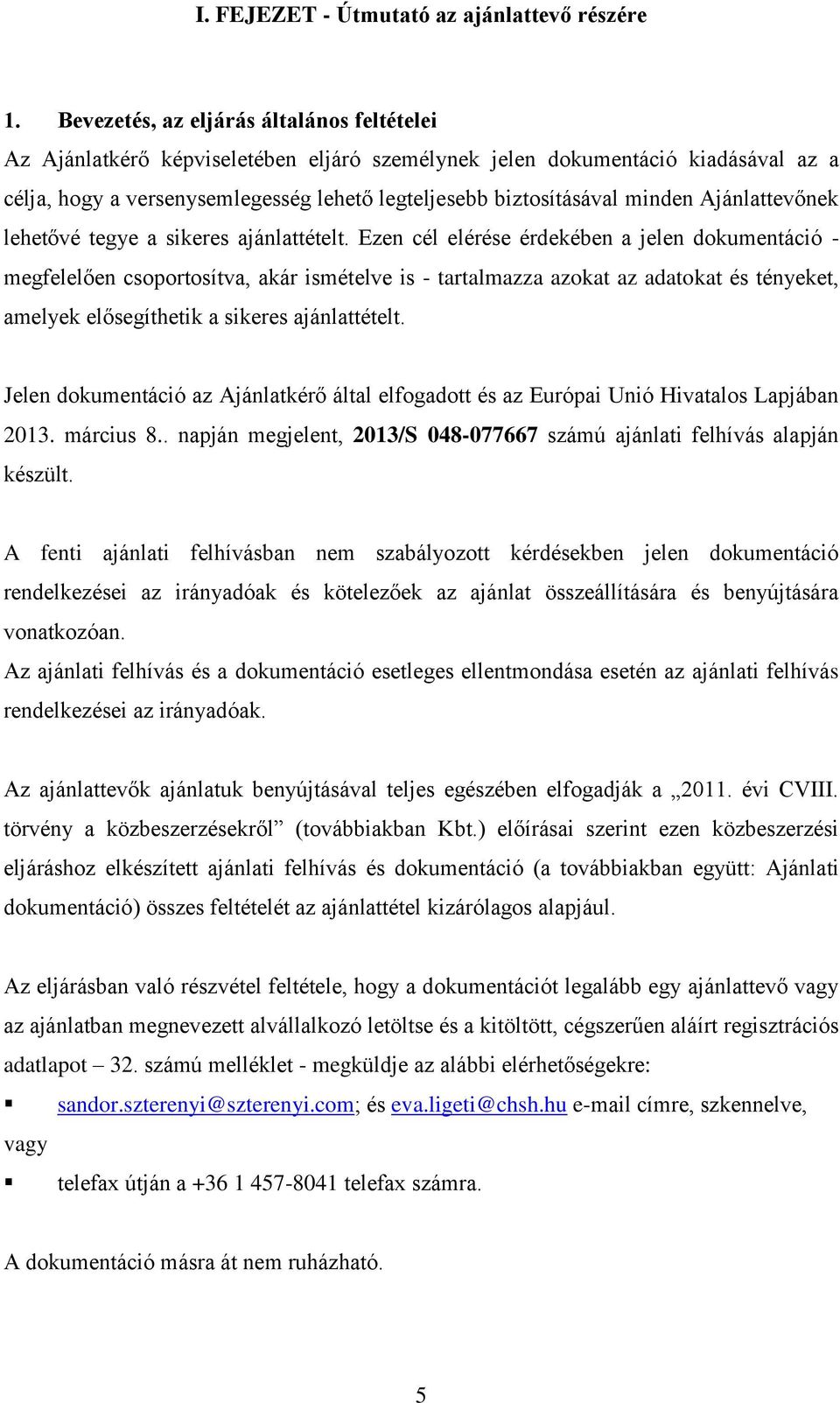 minden Ajánlattevőnek lehetővé tegye a sikeres ajánlattételt.