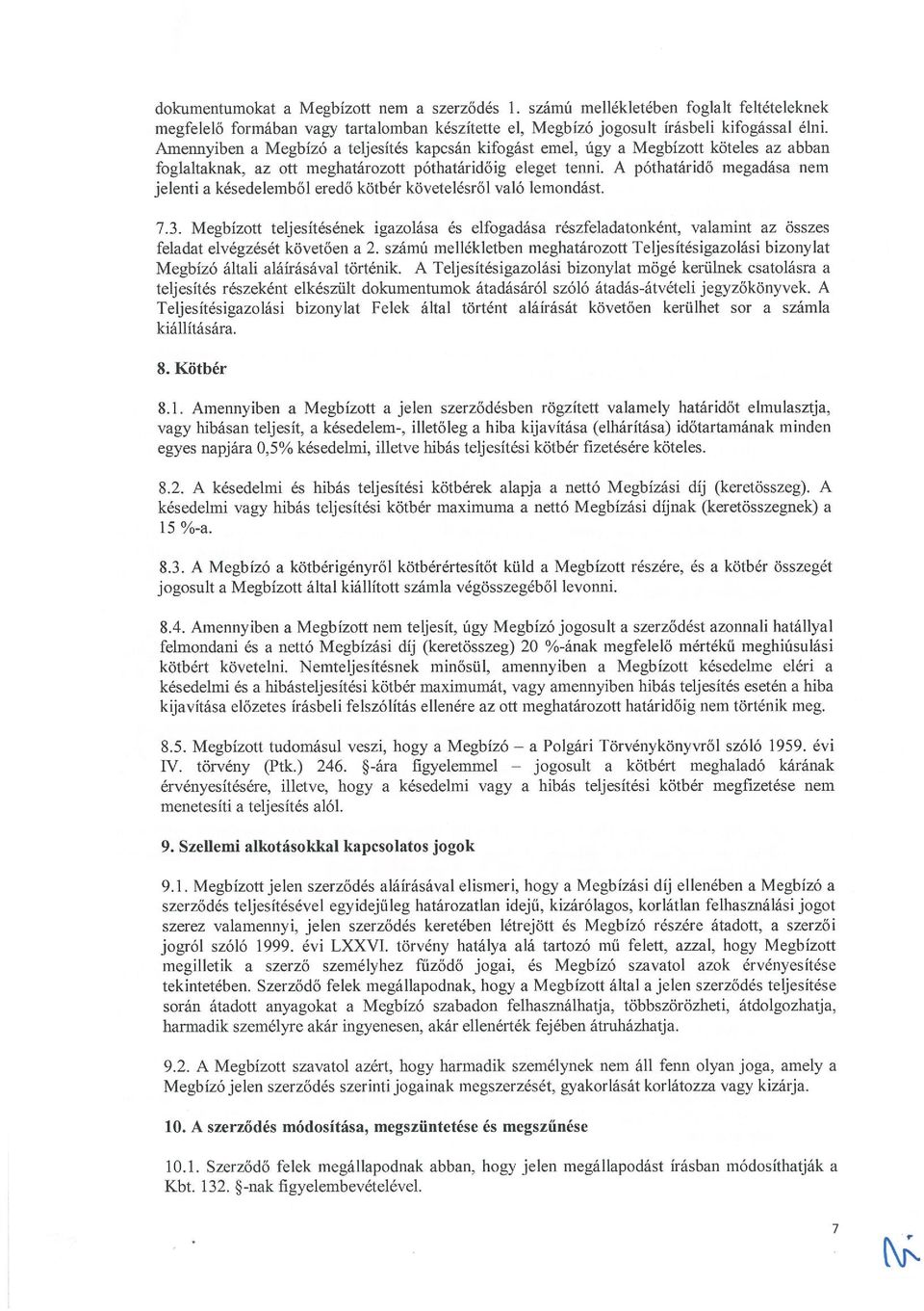 A póthatáridő megadása nem jelenti a késedelemből eredő kötbér követelésről való lemondást. 7.3.