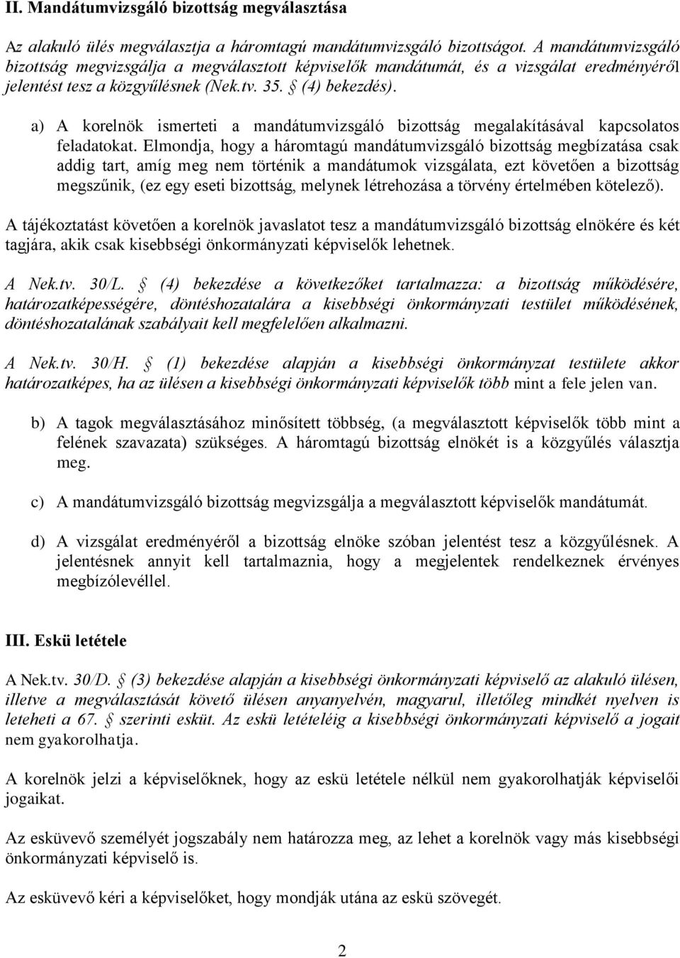 a) A korelnök ismerteti a mandátumvizsgáló bizottság megalakításával kapcsolatos feladatokat.