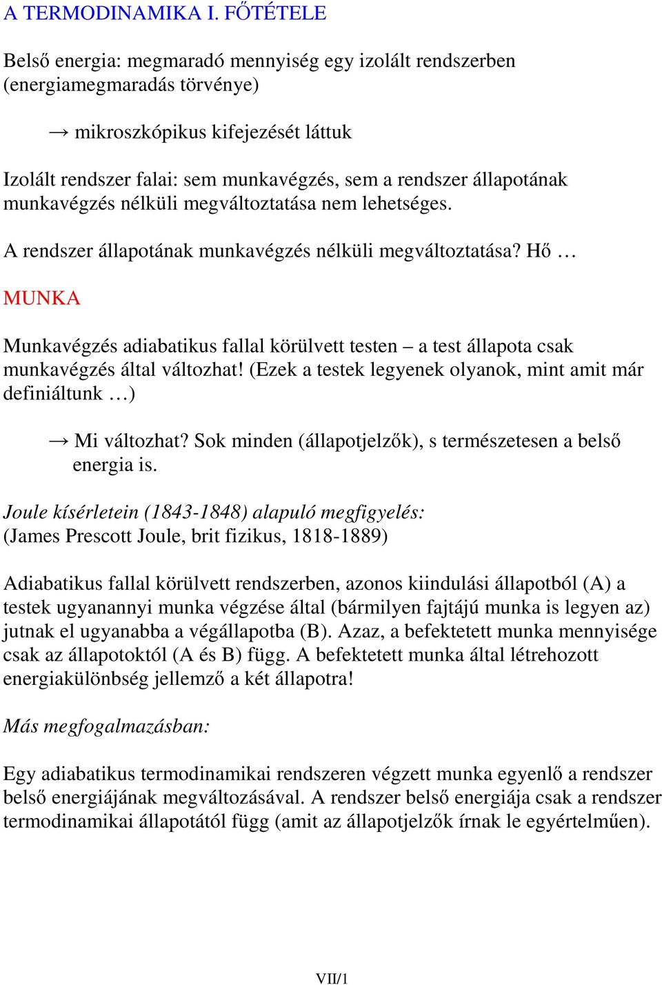 megváltoztatása em lehetséges. reszer állaotáak mukavégzés élküli megváltoztatása? H MNK Mukavégzés aiabatikus fallal körülvett teste a test állaota csak mukavégzés által változhat!