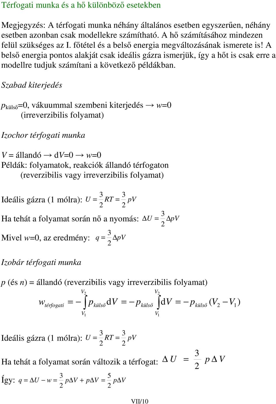 Szaba kiterjeés küls 0 vákuummal szembei kiterjeés w0 (irreverzibilis folyamat) Izochor muka állaó 0 w0 Pélák: folyamatok reakciók állaó térfogato (reverzibilis vagy irreverzibilis folyamat)