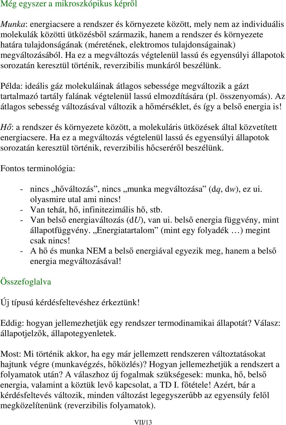 Péla: ieális gáz molekuláiak átlagos sebessége megváltozik a gázt tartalmazó tartály faláak végteleül lassú elmozítására (l. összeyomás).