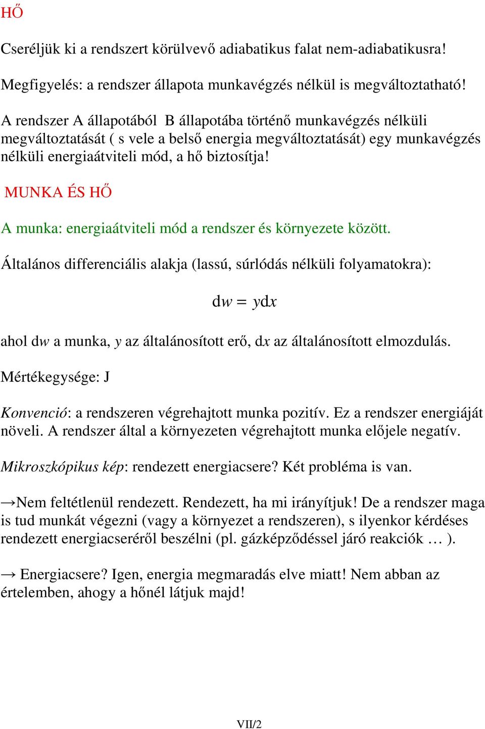 MNK ÉS H muka: eergiaátviteli mó a reszer és köryezete között. Általáos iffereciális alakja (lassú súrlóás élküli folyamatokra): w yx ahol w a muka y az általáosított er x az általáosított elmozulás.