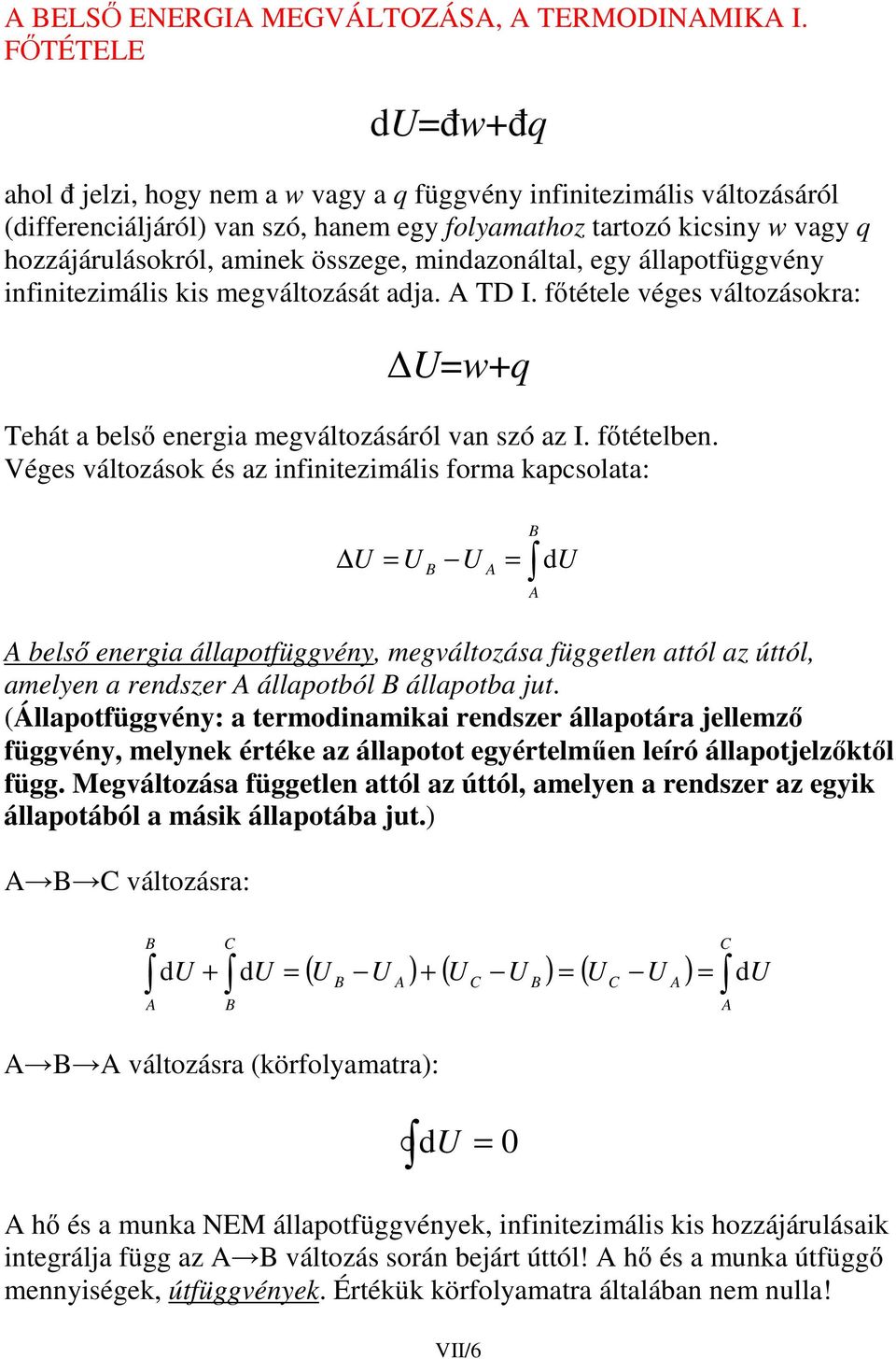 állaotfüggvéy ifiitezimális kis megváltozását aja. D I. ftétele véges változásokra: wq ehát a eergia megváltozásáról va szó az I. ftételbe.