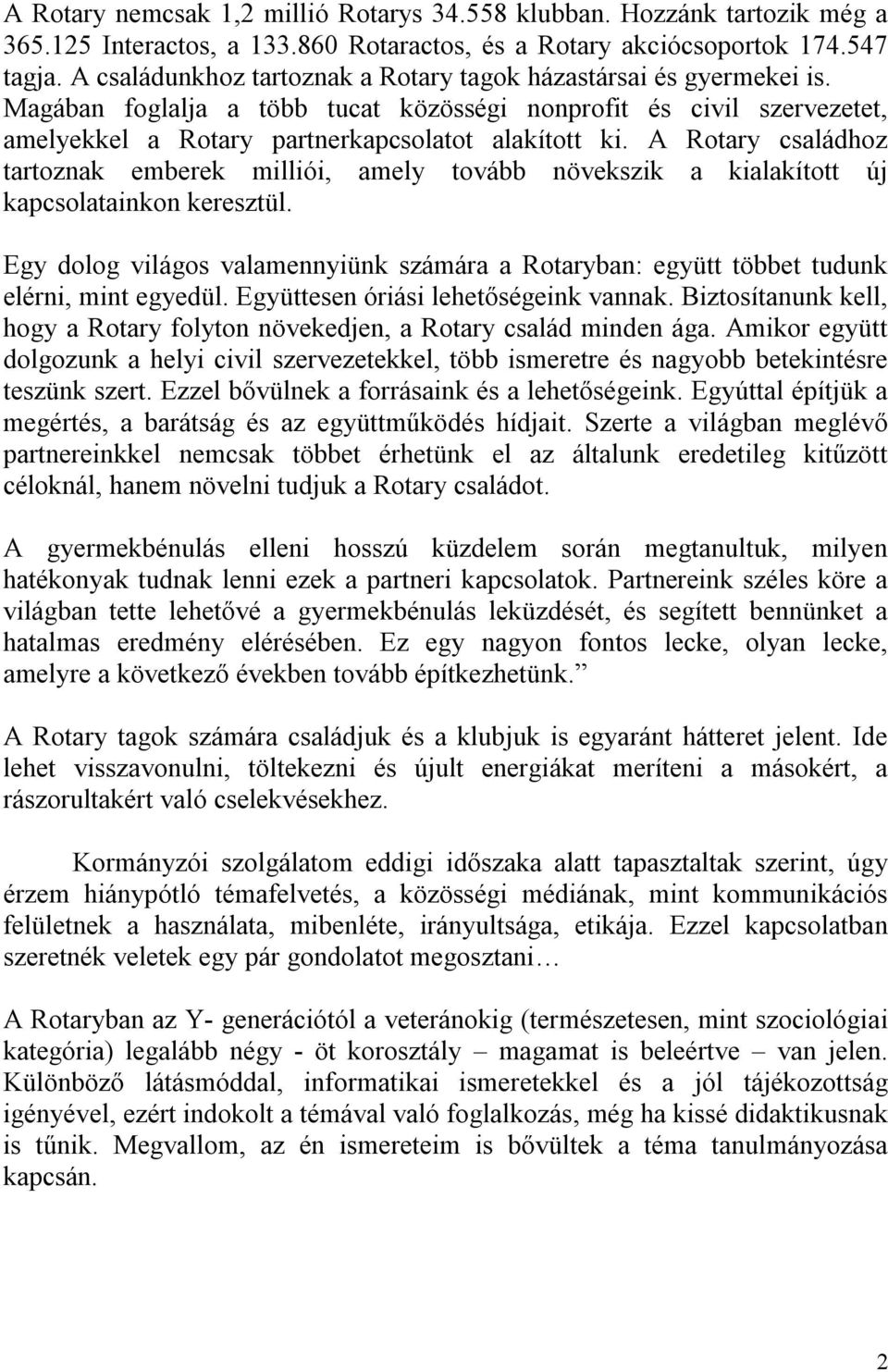 A Rotary családhoz tartoznak emberek milliói, amely tovább növekszik a kialakított új kapcsolatainkon keresztül.