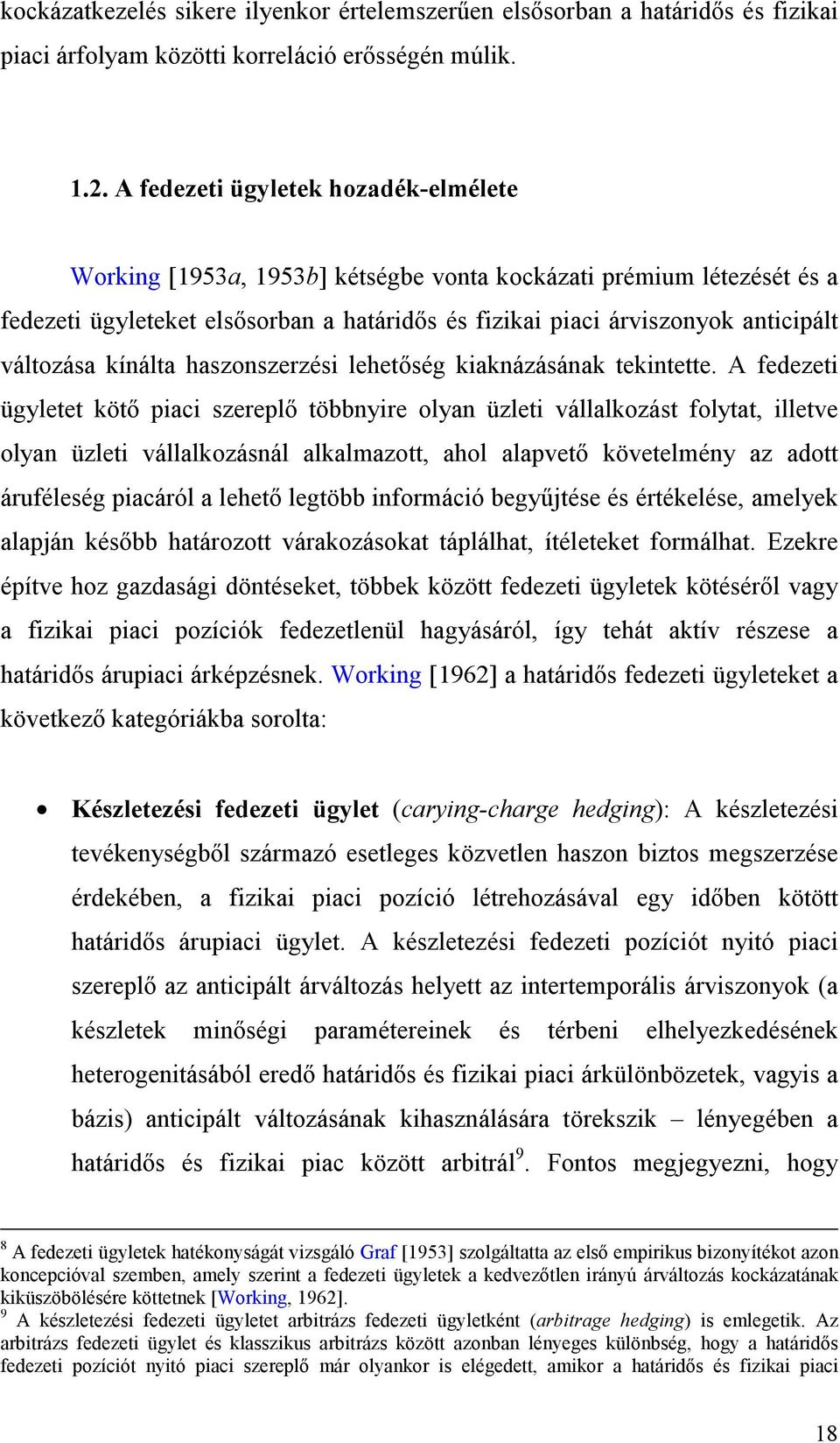változása kínálta haszonszerzési lehetőség kiaknázásának tekintette.