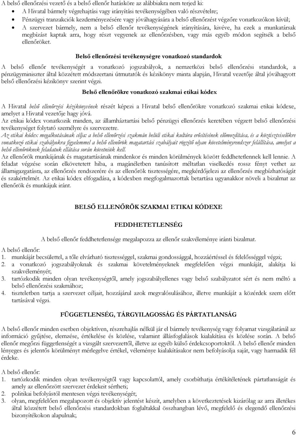 kaptak arra, hogy részt vegyenek az ellenőrzésben, vagy más egyéb módon segítsék a belső ellenőröket.