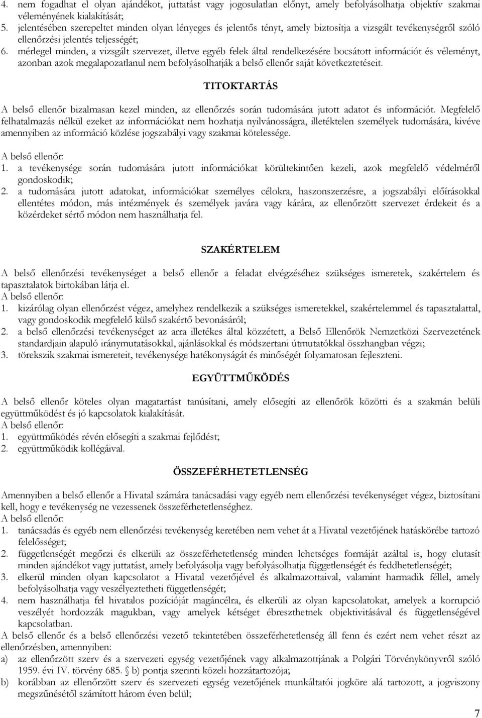 mérlegel minden, a vizsgált szervezet, illetve egyéb felek által rendelkezésére bocsátott információt és véleményt, azonban azok megalapozatlanul nem befolyásolhatják a belső ellenőr saját