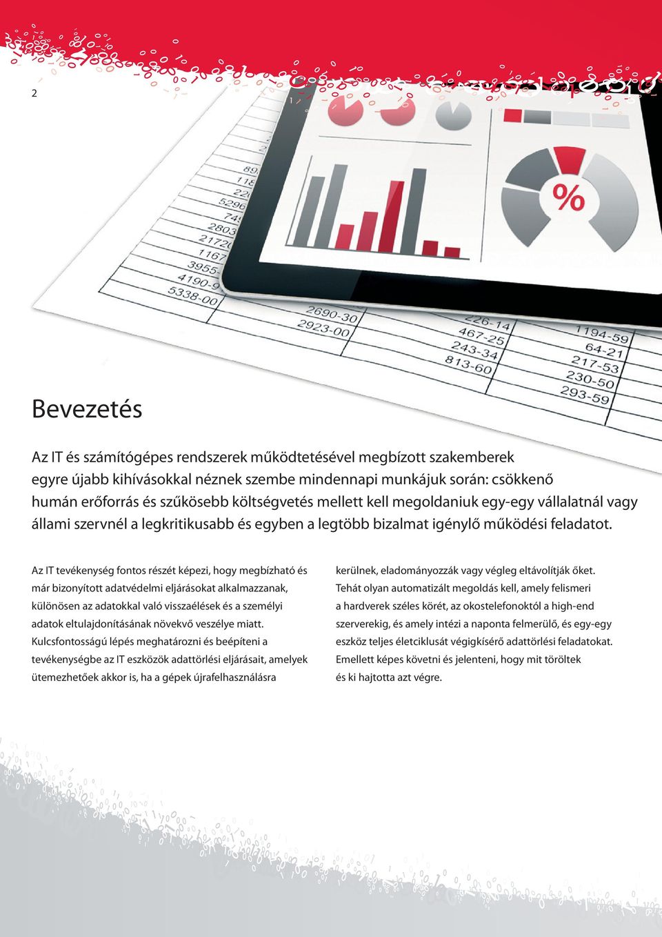 Az IT tevékenység fontos részét képezi, hogy megbízható és már bizonyított adatvédelmi eljárásokat alkalmazzanak, különösen az adatokkal való visszaélések és a személyi adatok eltulajdonításának