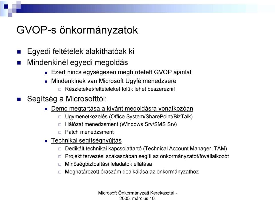 Demo megtartása a kívánt megoldásra vonatkozóan " Ügymenetkezelés (Office System/SharePoint/BizTalk) " Hálózat menedzsment (Windows Srv/SMS Srv) " Patch menedzsment!