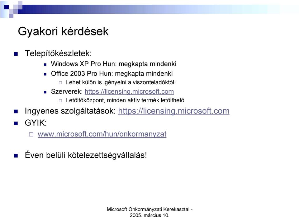 ! Szerverek: https://licensing.microsoft.com " Letöltőközpont, minden aktív termék letölthető!
