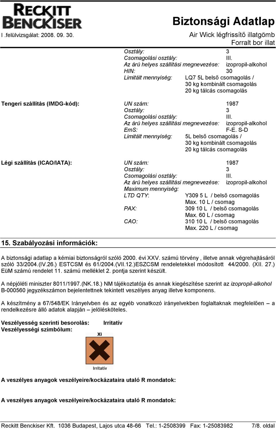 1987  Az árú helyes szállítási megnevezése: izopropil-alkohol EmS: F-E.