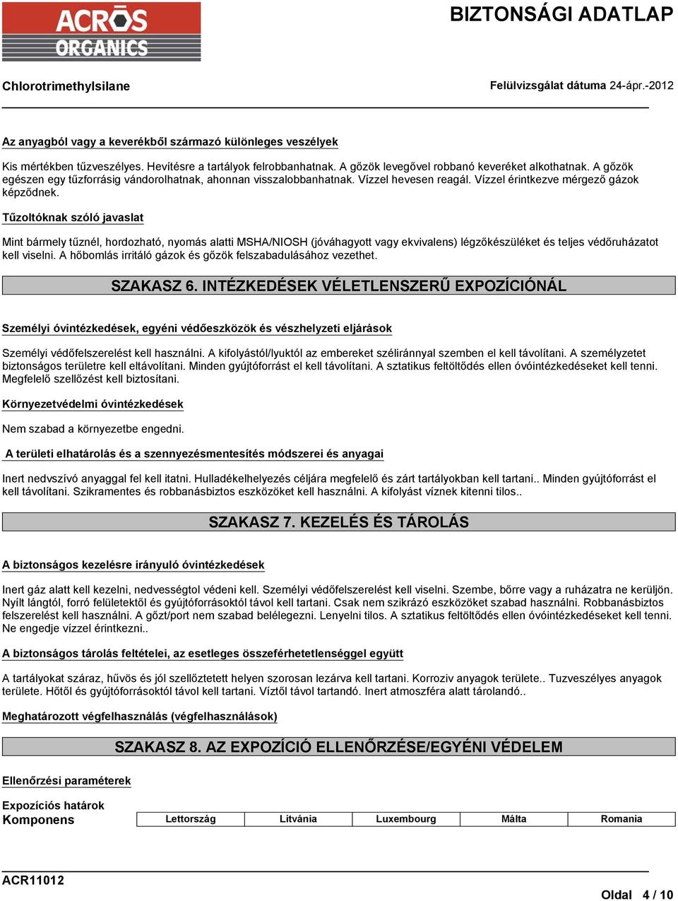 Tűzoltóknak szóló javaslat Mint bármely tűznél, hordozható, nyomás alatti MSHA/NIOSH (jóváhagyott vagy ekvivalens) légzőkészüléket és teljes védőruházatot kell viselni.