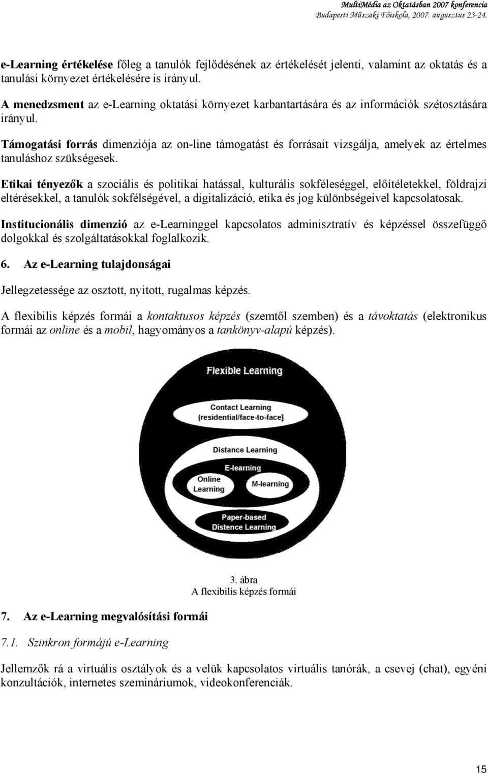 Támogatási forrás dimenziója az on-line támogatást és forrásait vizsgálja, amelyek az értelmes tanuláshoz szükségesek.