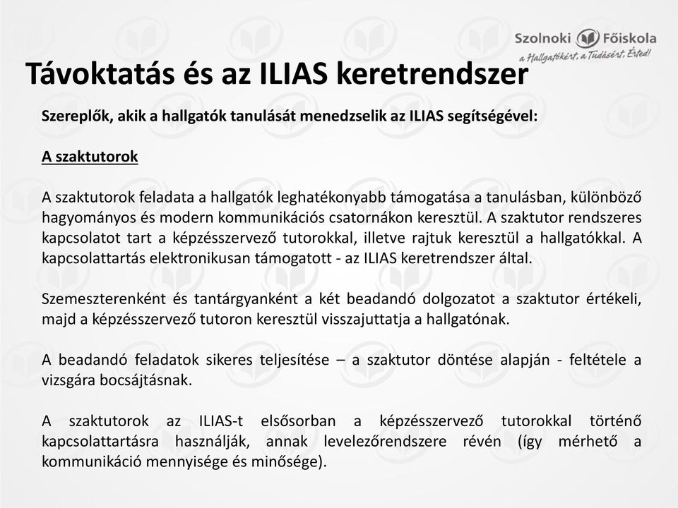 A kapcsolattartás elektronikusan támogatott - az ILIAS keretrendszer által.