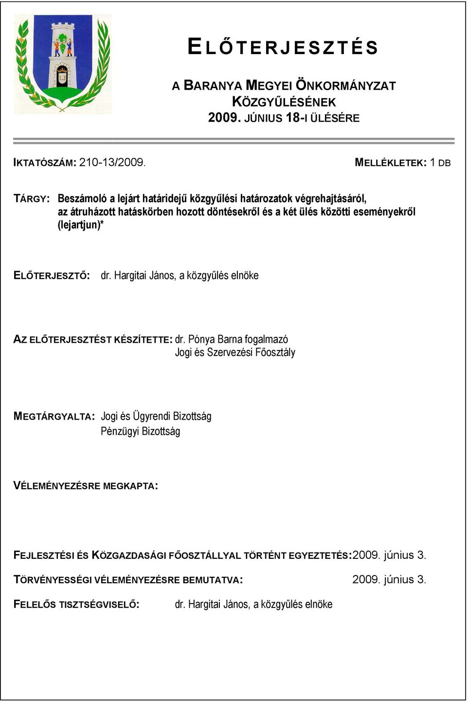 (lejartjun)* ELŐTERJESZTŐ: dr. Hargitai János, a közgyűlés elnöke AZ ELŐTERJESZTÉST KÉSZÍTETTE: dr.