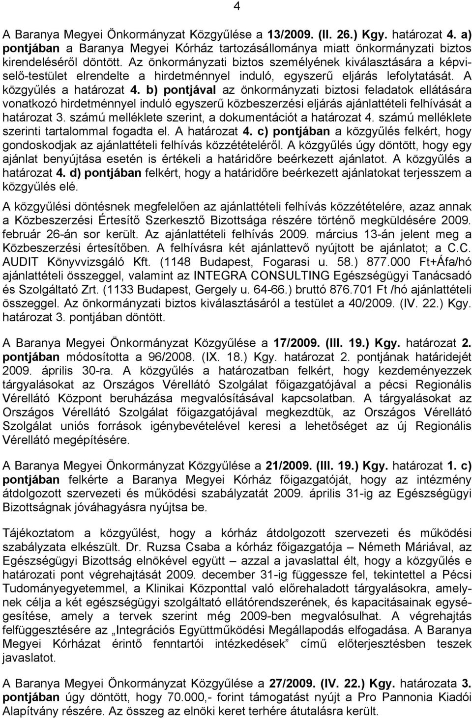 b) pontjával az önkormányzati biztosi feladatok ellátására vonatkozó hirdetménnyel induló egyszerű közbeszerzési eljárás ajánlattételi felhívását a határozat 3.