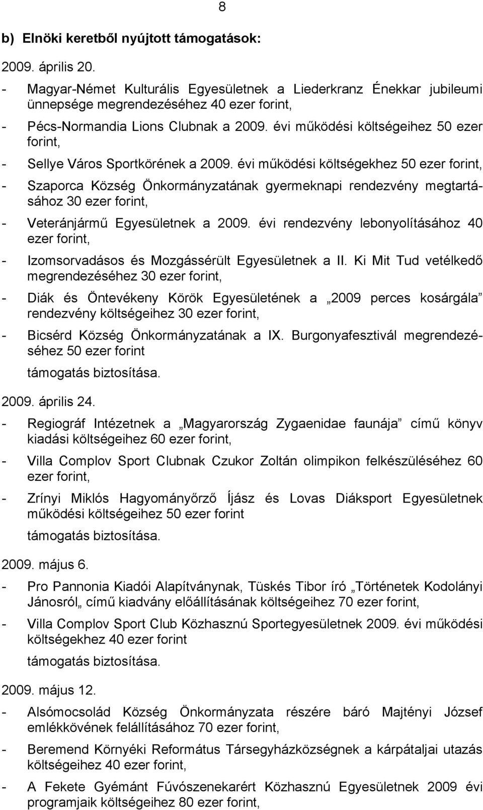 évi működési költségeihez 50 ezer forint, - Sellye Város Sportkörének a 2009.