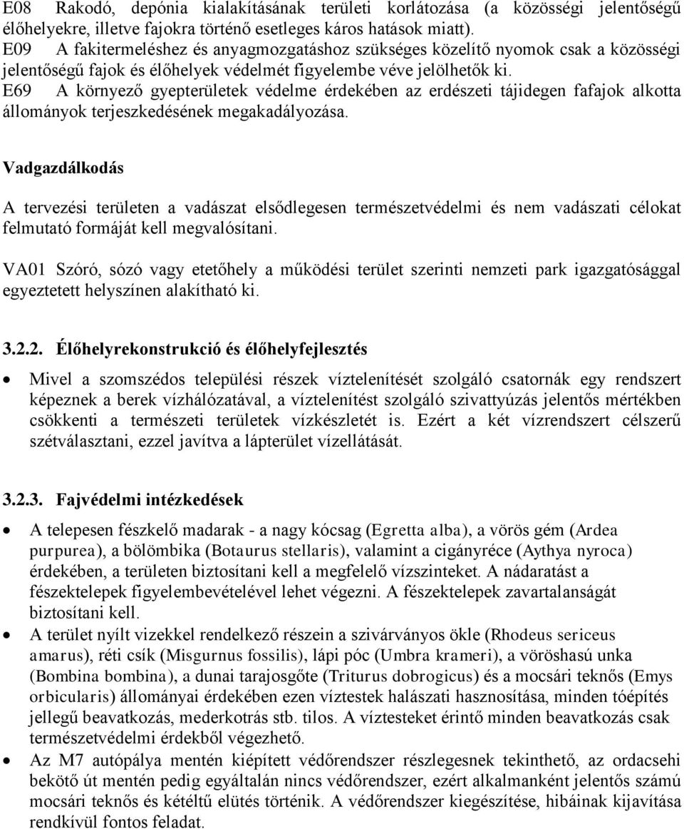 E69 A környező gyepterületek védelme érdekében az erdészeti tájidegen fafajok alkotta állományok terjeszkedésének megakadályozása.