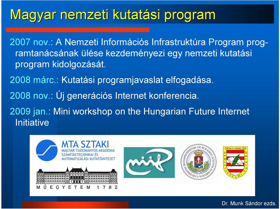 kezdeményezi egy nemzeti kutatási program kidolgozását. 2008 márc.