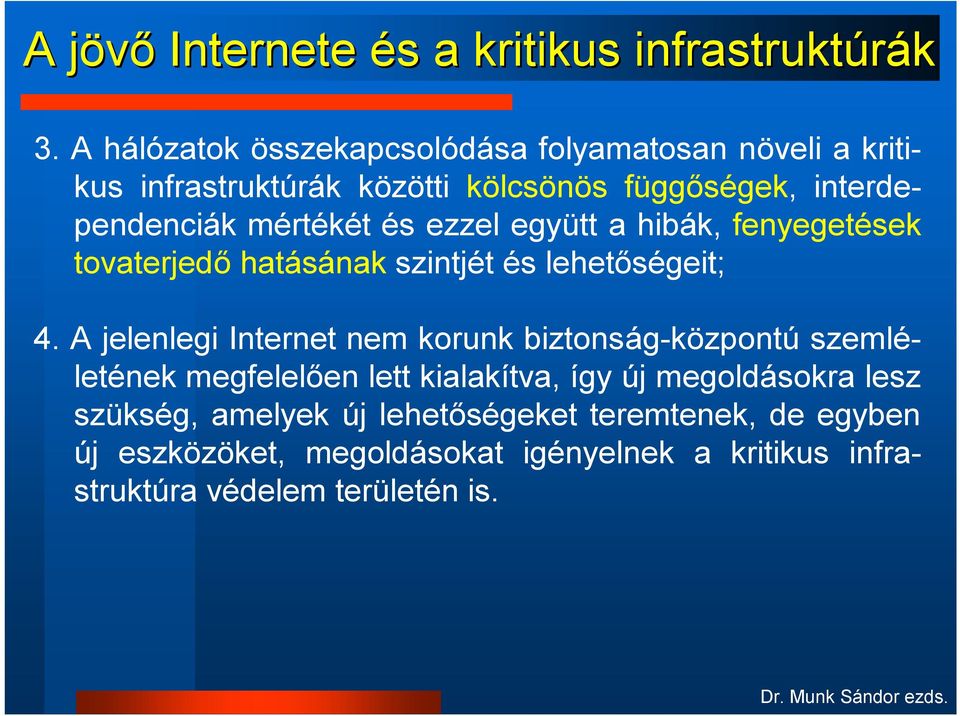 és ezzel együtt a hibák, fenyegetések tovaterjedő hatásának szintjét és lehetőségeit; 4.