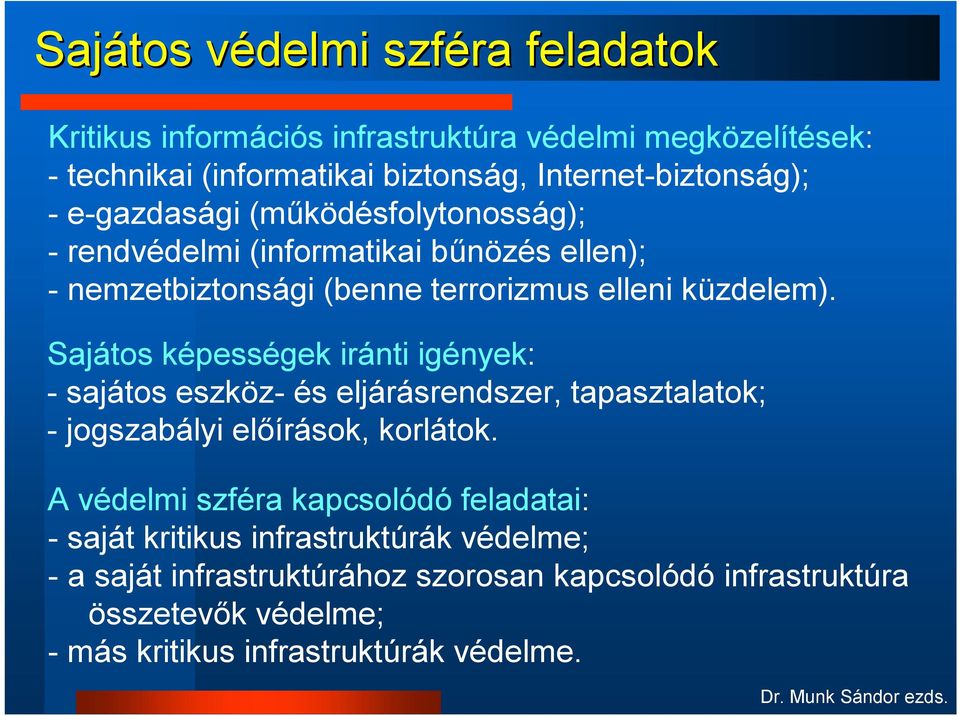 Sajátos képességek iránti igények: - sajátos eszköz- és eljárásrendszer, tapasztalatok; - jogszabályi előírások, korlátok.