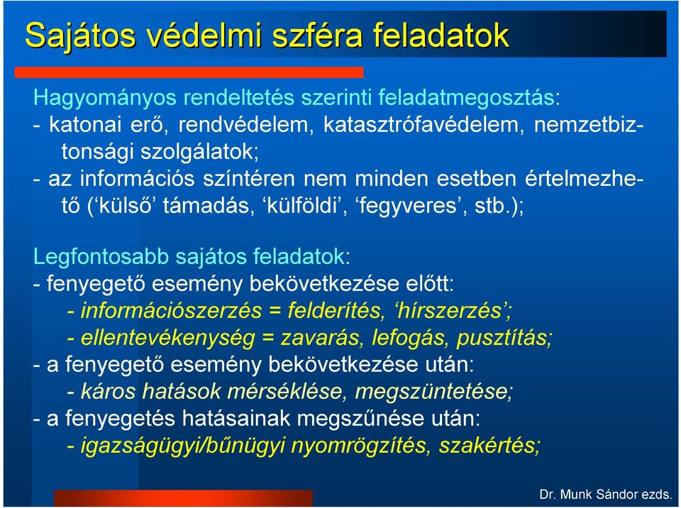 ); Legfontosabb sajátos feladatok: - fenyegető esemény bekövetkezése előtt: - információszerzés = felderítés, hírszerzés ; - ellentevékenység = zavarás,