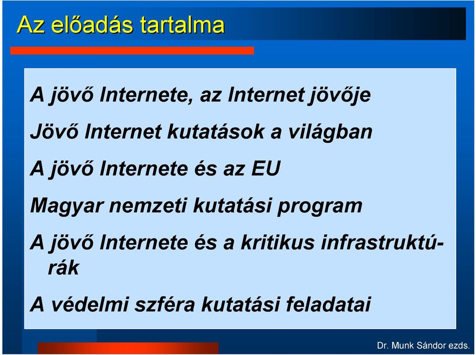 és az EU Magyar nemzeti kutatási program A jövő Internete