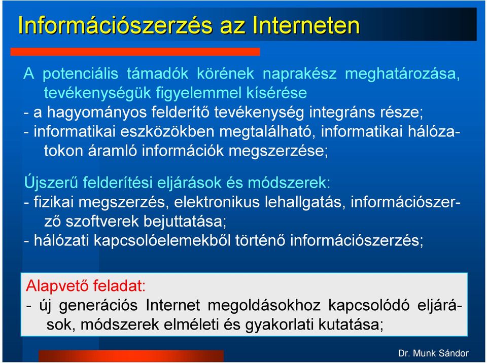 felderítési eljárások és módszerek: - fizikai megszerzés, elektronikus lehallgatás, információszerző szoftverek bejuttatása; - hálózati