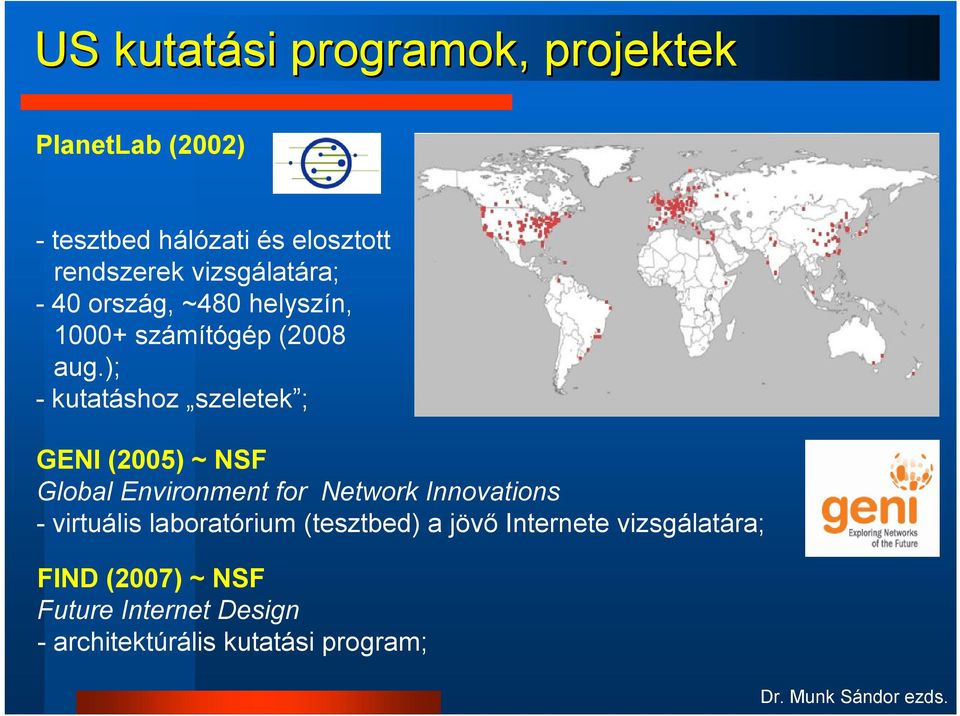 ); - kutatáshoz szeletek ; GENI (2005) ~ NSF Global Environment for Network Innovations -