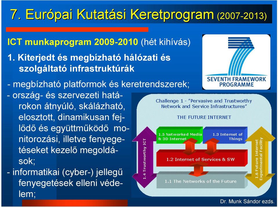 keretrendszerek; - ország- és szervezeti határokon átnyúló, skálázható, elosztott, dinamikusan fejlődő és