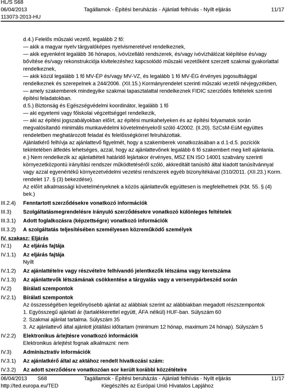 ) Felelős műszaki vezető, legalább 2 fő: akik a magyar nyelv tárgyalóképes nyelvismeretével rendelkeznek, akik egyenként legalább 36 hónapos, ivóvízellátó rendszerek, és/vagy ivóvízhálózat kiépítése