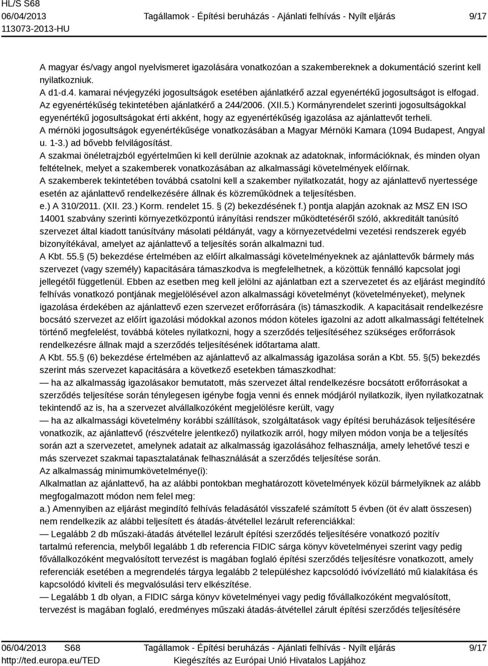 ) Kormányrendelet szerinti jogosultságokkal egyenértékű jogosultságokat érti akként, hogy az egyenértékűség igazolása az ajánlattevőt terheli.