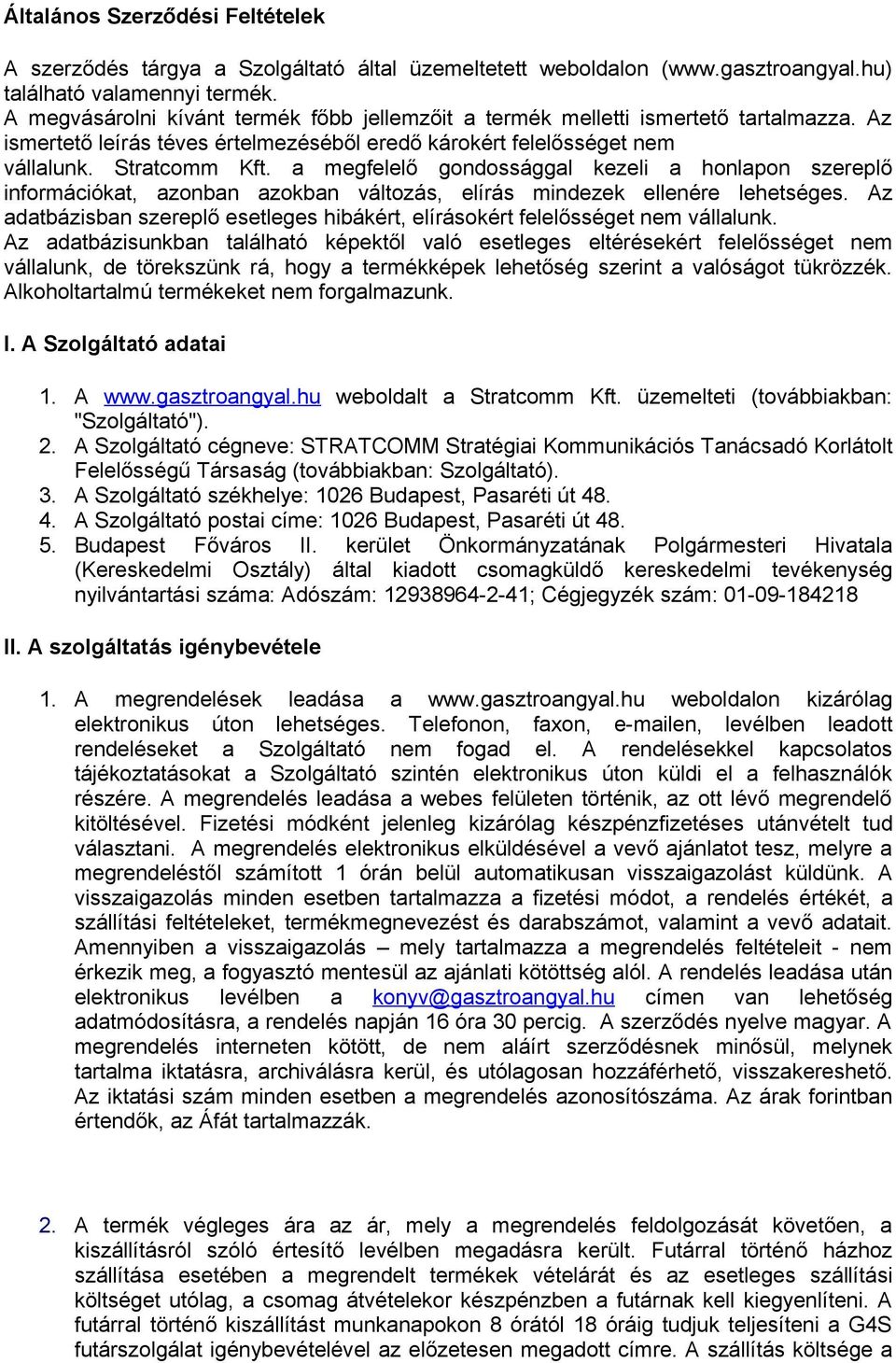 a megfelelő gondossággal kezeli a honlapon szereplő információkat, azonban azokban változás, elírás mindezek ellenére lehetséges.