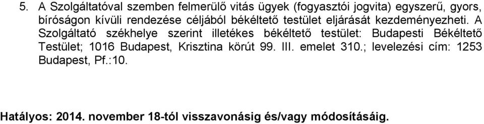 A Szolgáltató székhelye szerint illetékes békéltető testület: Budapesti Békéltető Testület; 1016