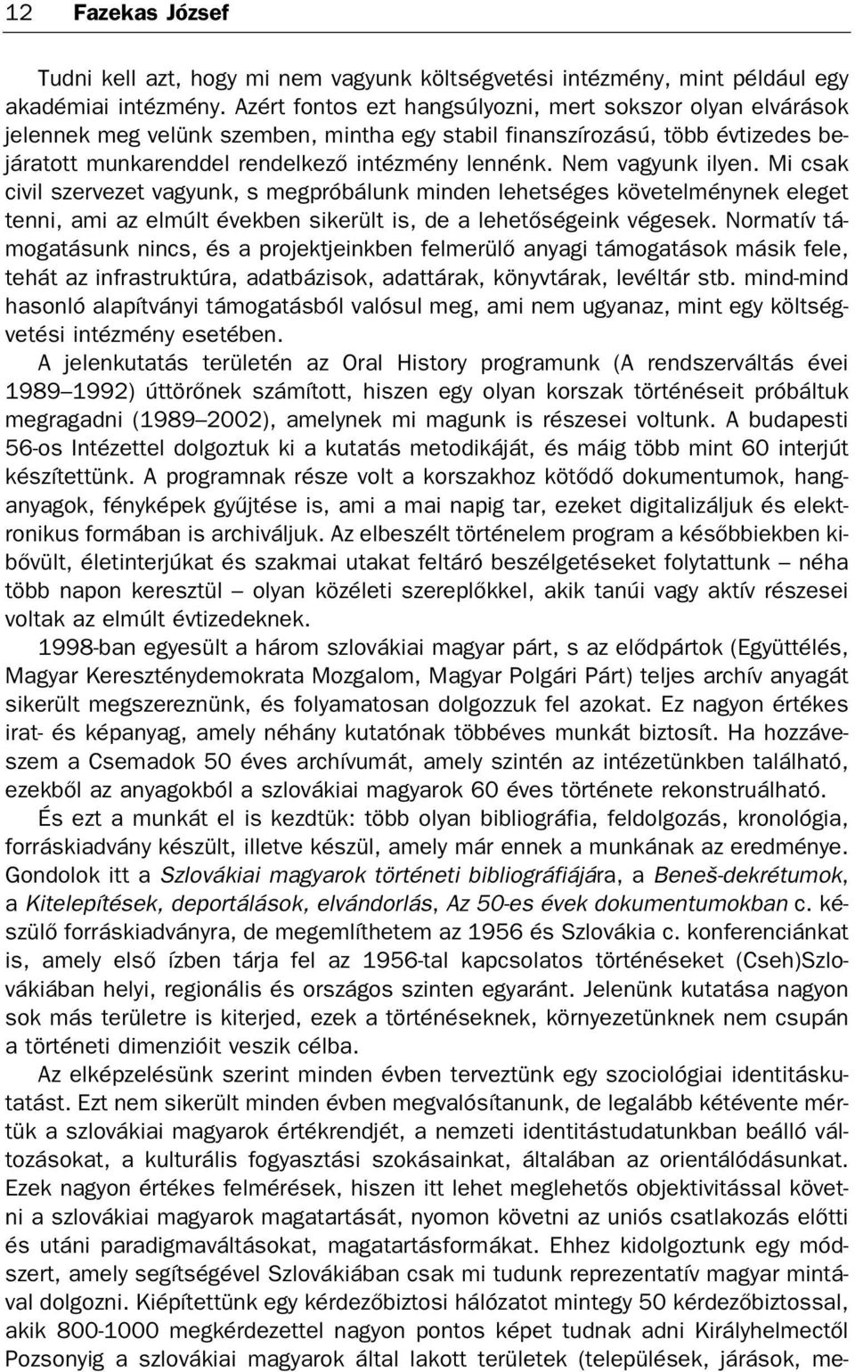 ke ző in téz mény len nénk. Nem va gyunk ilyen.