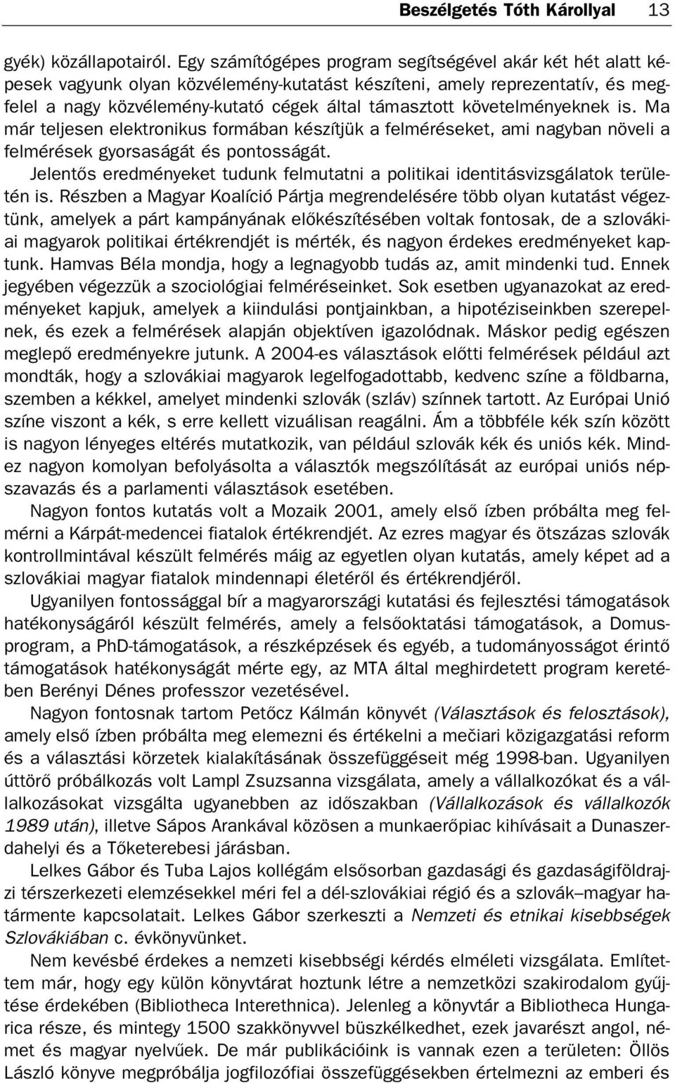 tó cé gek ál tal tá masz tott kö ve tel mé nyek nek is.