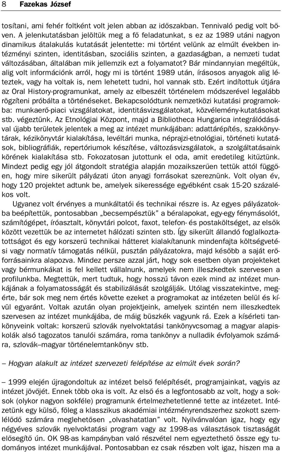 szin ten, iden ti tás ban, szo ci á lis szin ten, a gaz da ság ban, a nem ze ti tu dat vál to zá sá ban, ál ta lá ban mik jel lem zik ezt a fo lya ma tot?