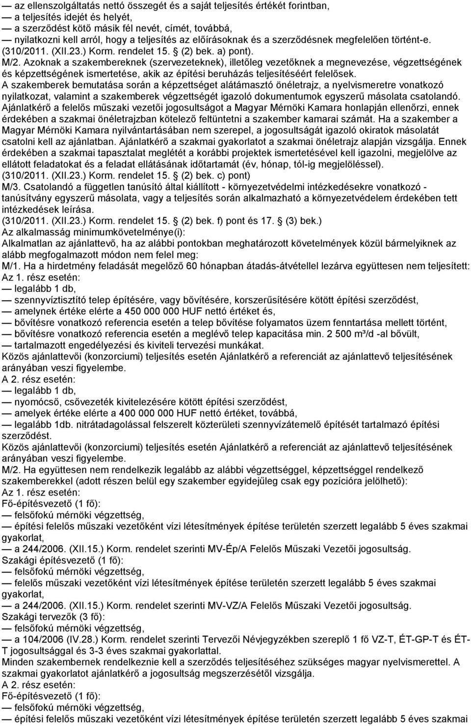 Azoknak a szakembereknek (szervezeteknek), illetőleg vezetőknek a megnevezése, végzettségének és képzettségének ismertetése, akik az építési beruházás teljesítéséért felelősek.