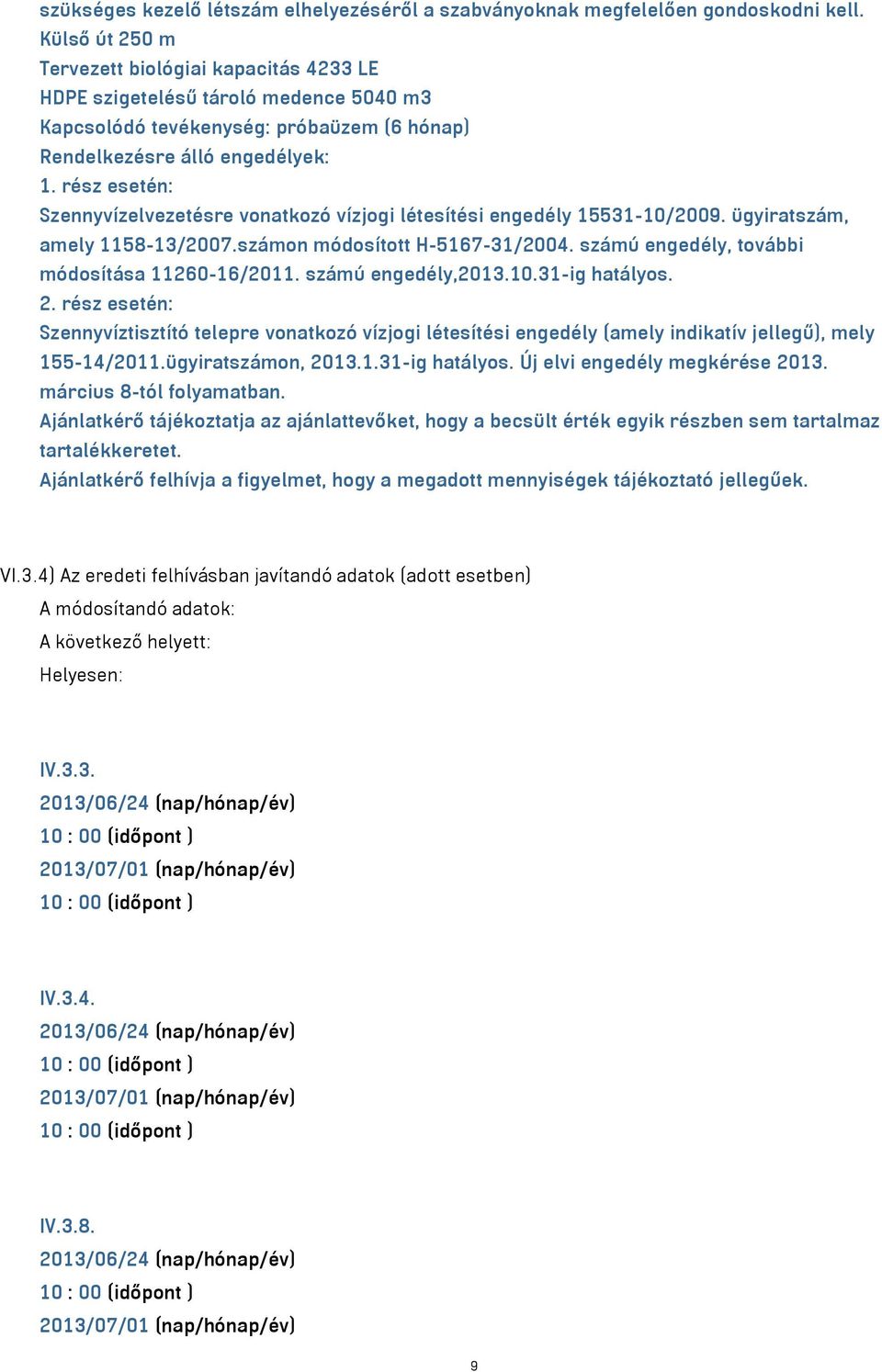 rész esetén: Szennyvízelvezetésre vonatkozó vízjogi létesítési engedély 15531-10/2009. ügyiratszám, amely 1158-13/2007.számon módosított H-5167-31/2004.