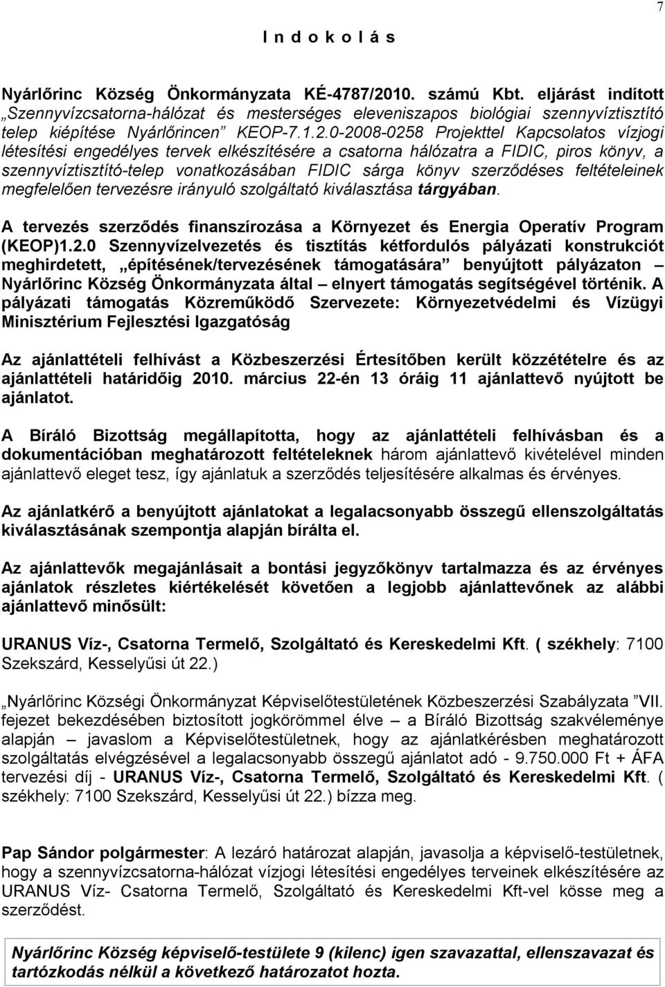 0-2008-0258 Projekttel Kapcsolatos vízjogi létesítési engedélyes tervek elkészítésére a csatorna hálózatra a FIDIC, piros könyv, a szennyvíztisztító-telep vonatkozásában FIDIC sárga könyv szerződéses