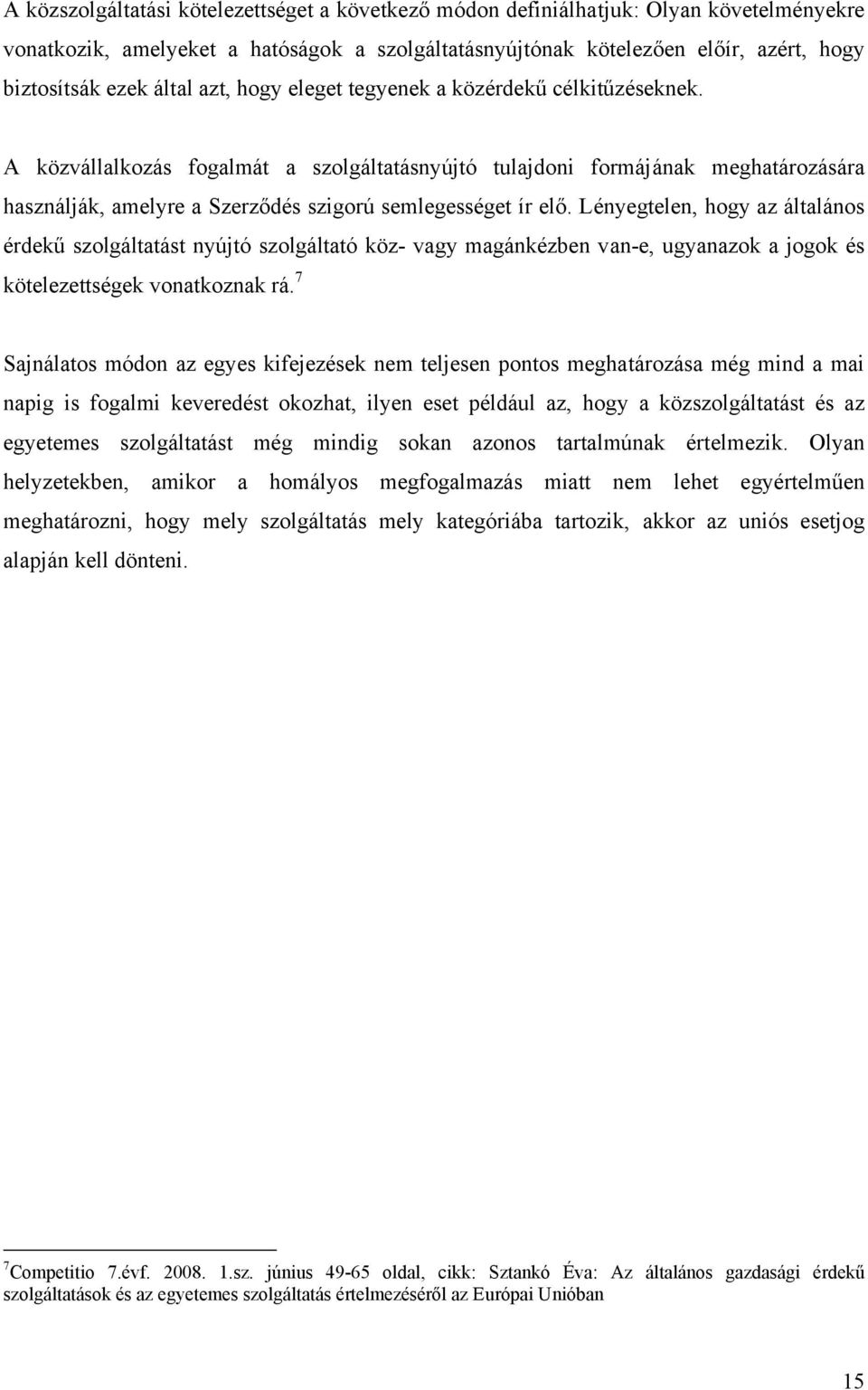 A közvállalkozás fogalmát a szolgáltatásnyújtó tulajdoni formájának meghatározására használják, amelyre a Szerződés szigorú semlegességet ír elő.