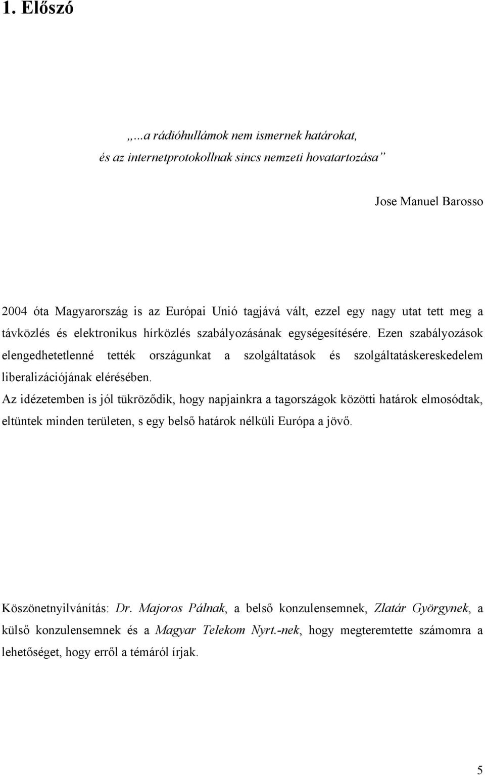 meg a távközlés és elektronikus hírközlés szabályozásának egységesítésére.