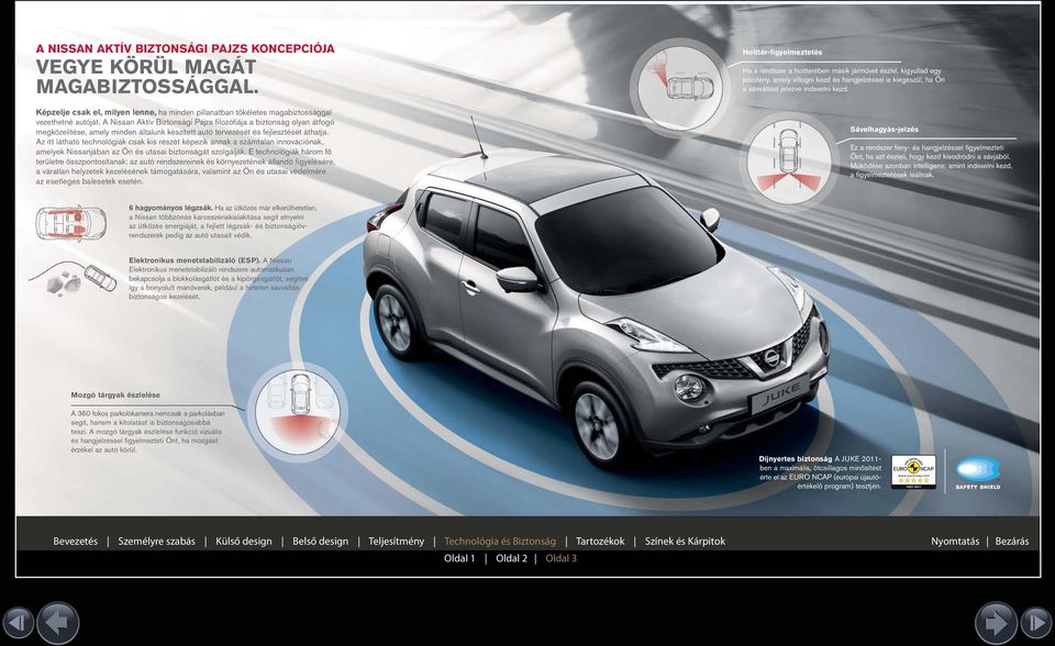 Az itt látható technológiák csak kis részét képezik annak a számtalan innovációnak, amelyek Nissanjában az Ön és utasai biztonságát szolgálják.