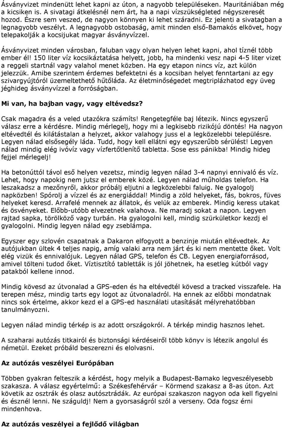 A legnagyobb ostobaság, amit minden első-bamakós elkövet, hogy telepakolják a kocsijukat magyar ásványvízzel.