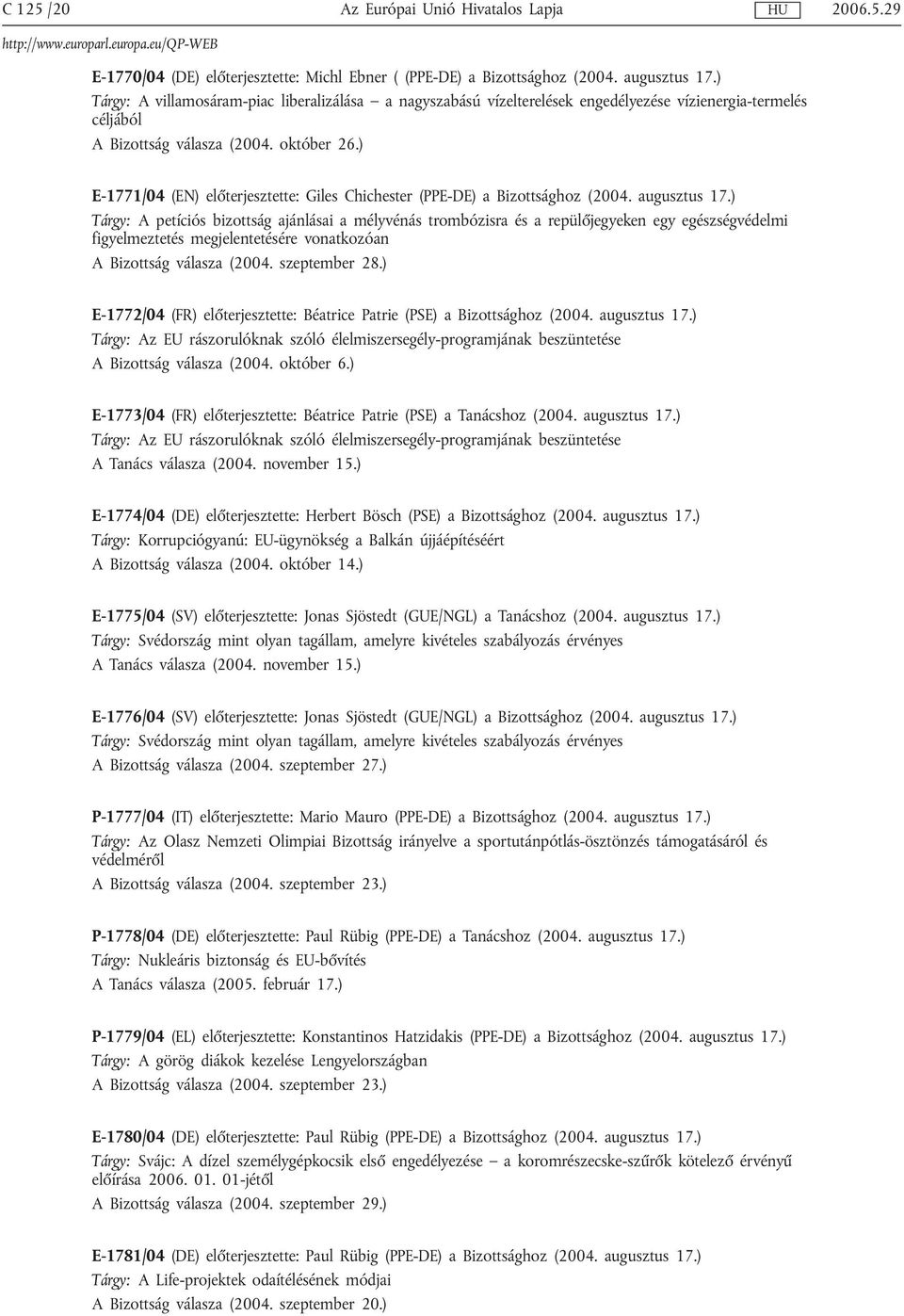 ) E-1771/04 (EN) előterjesztette: Giles Chichester (PPE-DE) a Bizottsághoz (2004. augusztus 17.