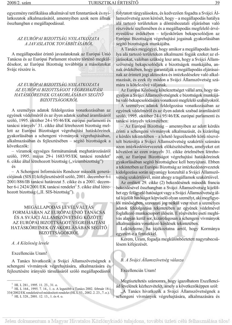 továbbítja a másolatokat Svájc részére is.