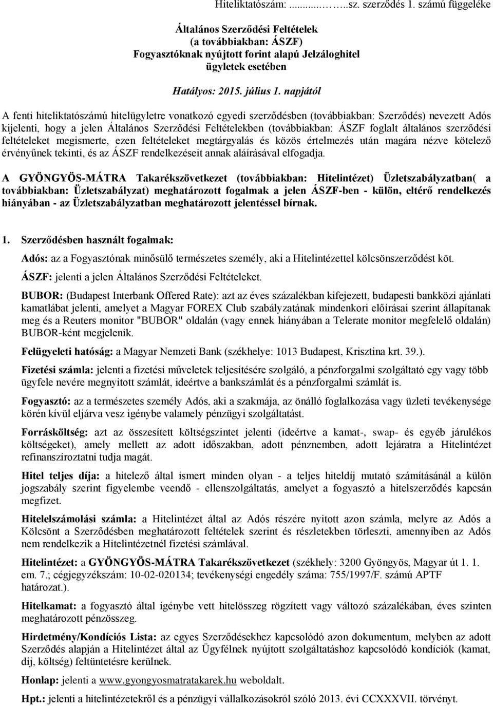 napjától A fenti hiteliktatószámú hitelügyletre vonatkozó egyedi szerződésben (továbbiakban: Szerződés) nevezett Adós kijelenti, hogy a jelen Általános Szerződési Feltételekben (továbbiakban: ÁSZF